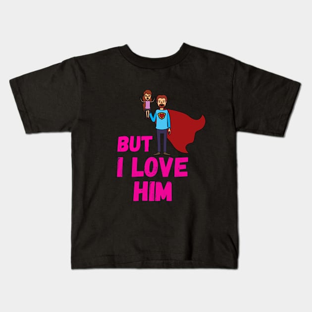 But Daddy I Love Him Kids T-Shirt by Sasvika